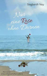 Nur eine Rose ohne Dornen - Siegberth Ney - E-Book
