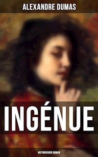 Ingénue: Historischer Roman - Dumas Alexandre - E-Book