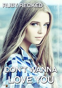 Don't Wanna Love You - Ruby Recked - E-Book