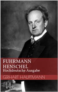 Fuhrmann Henschel - Hochdeutsche Ausgabe - Gerhart Hauptmann - E-Book
