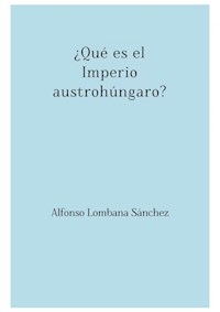 ¿Qué es el Imperio austrohúngaro? - Alfonso Lombana Sánchez - E-Book