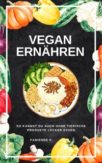 Vegan ernähren - Fabienne P. - E-Book