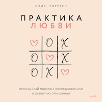 Практика любви. Осознанный подход к восстановлению и развитию отношений - Лэйр Торрент - Hörbuch