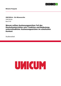 Warum sollten Auslassungszeichen Teil des Deutschunterrichtes sein? Funktion und Bedeutung unterschiedlicher Auslassungszeichen im schulischen Kontext - Melanie Pongratz - E-Book