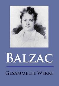 Balzac - Gesammelte Werke - Honore de Balzac - E-Book