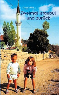Zweimal Istanbul und zurück - Claudia Tenit - E-Book