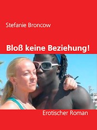 Bloß keine Beziehung! - Stefanie Broncow - E-Book