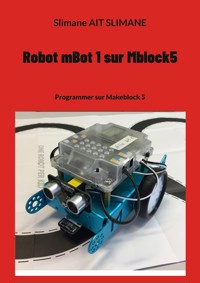 Robot mBot 1 sur Mblock5 - Slimane Ait Slimane - E-Book