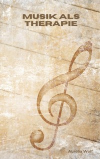 Musik als Therapie - Aurelia Wolf - E-Book
