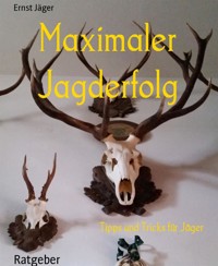 Maximaler Jagderfolg - Ernst Jäger - E-Book