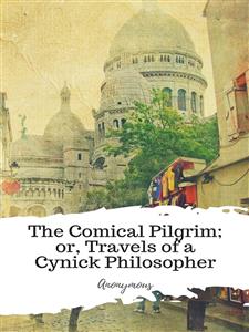 The Comical Pilgrim; or, Travels of a Cynick Philosopher - anonymous - E-Book