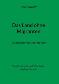 Das Land ohne Migranten - Karl Czasny - E-Book