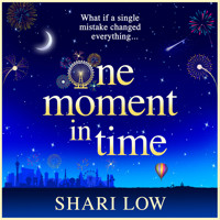 One Moment in Time - The BRAND NEW novel from Shari Low, the NUMBER ONE BESTSELLING author of One Day With You (Unabridged) - Shari Low - Hörbuch