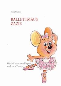 Ballettmaus Zazie - Ilona Waldera - E-Book