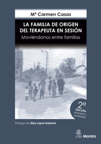 La Familia de Origen del Terapeuta en sesión. Moviéndonos entre familias. Edición renovada - Mª Carmen Casas García - E-Book