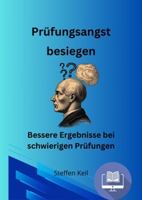 Prüfungsangst besiegen - Steffen Keil - E-Book