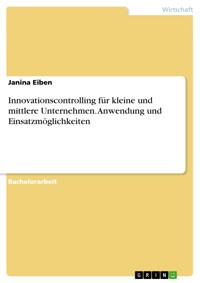 Innovationscontrolling für kleine und mittlere Unternehmen. Anwendung und Einsatzmöglichkeiten - Janina Eiben - E-Book