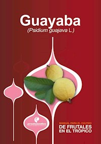 Manual para el cultivo de frutales en el trópico. Guayaba - Gerhard Fischer - E-Book