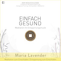 Einfach Gesund | Meditation mit Entspannungsmusik | Meditation zum Einschlafen | Entspannung zum Einschlafen - Maria Lavender - Hörbuch