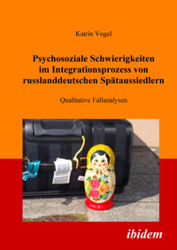 Psychosoziale Schwierigkeiten im Integrationsprozess von russlanddeutschen Spätaussiedlern - Katrin Vogel - E-Book