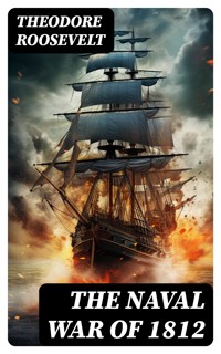 The Naval War of 1812 - Theodore Roosevelt - E-Book