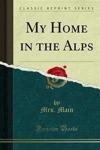 My Home in the Alps - Mrs. Main - E-Book