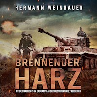 Brennender Harz: Mit der Waffen-SS im Endkampf an der Westfront im 2. Weltkrieg (H. Weinhauer Erlebnisberichte) - Hermann Weinhauer - Hörbuch