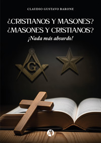 ¿Cristianos y masones? ¿Masones y cristianos? - Claudio Gustavo Barone - E-Book
