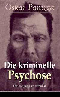 Die kriminelle Psychose (Psichopatia criminalis) - Oskar Panizza - E-Book