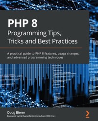 PHP 8 Programming Tips, Tricks and Best Practices - Doug Bierer - E-Book