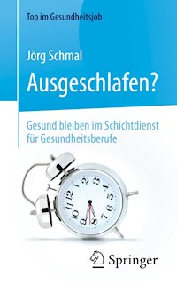 Ausgeschlafen? – Gesund bleiben im Schichtdienst für Gesundheitsberufe - Jörg Schmal - E-Book