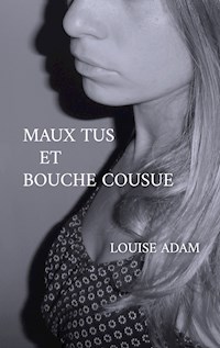 Maux Tus et Bouche Cousue - Louise Adam - E-Book