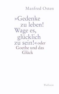 »Gedenke zu leben! Wage es, glücklich zu sein!" - Manfred Osten - E-Book