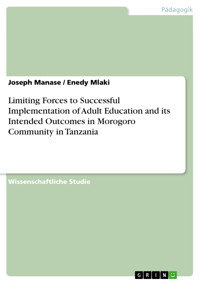 Limiting Forces to Successful Implementation of Adult Education and its Intended Outcomes in Morogoro Community in Tanzania - Joseph Manase - E-Book