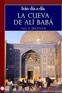 La cueva de Alí Babá. Irán día a día - Ana M. Briongos - E-Book