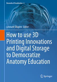 How to use 3D Printing Innovations and Digital Storage to Democratize Anatomy Education -  - E-Book