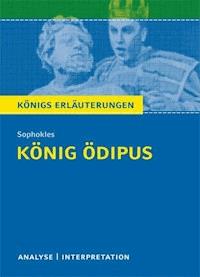 König Ödipus von Sophokles. Textanalyse und Interpretation mit ausführlicher Inhaltsangabe und Abituraufgaben mit Lösungen. - Sophokles - E-Book