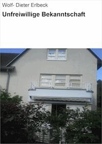 Unfreiwillige Bekanntschaft - Wolf- Dieter Erlbeck - E-Book