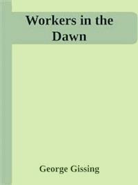 Workers in the Dawn - George Gissing - E-Book