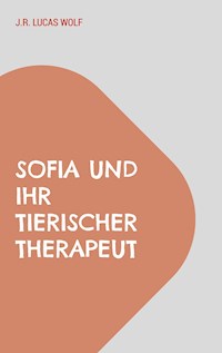 Sofia und ihr tierischer Therapeut - J.R. Lucas Wolf - E-Book