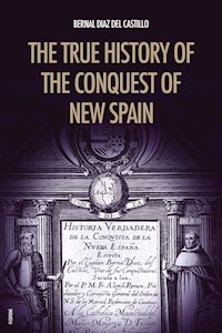 The True History of the Conquest of New Spain - Bernal Díaz del Castillo - E-Book