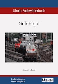 Utrata Fachwörterbuch: Gefahrgut Englisch-Deutsch - Jürgen Utrata - E-Book