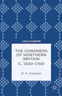 The Coroners of Northern Britain c. 1300-1700 - R. Houston - E-Book