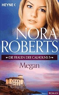 Die Frauen der Calhouns 5. Megan - Nora Roberts - E-Book