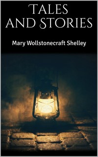 Tales and Stories - Mary Wollstonecraft Shelley - E-Book