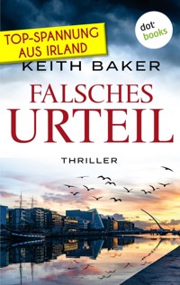 Falsches Urteil: Top-Spannung aus Irland – Ein Politthriller der Extraklasse - Keith Baker - E-Book