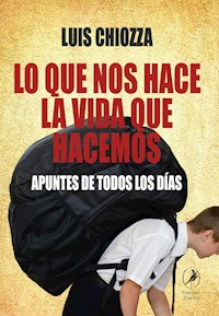 Lo que nos hace la vida que hacemos - Luis Chiozza - E-Book