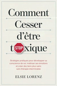 Comment cesser d'être toxique - Elsie Lorenz - E-Book