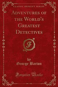Adventures of the World's Greatest Detectives - George Barton - E-Book