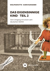 Das eigensinnige Kind – Teil 2 - Wolfram Ette - E-Book